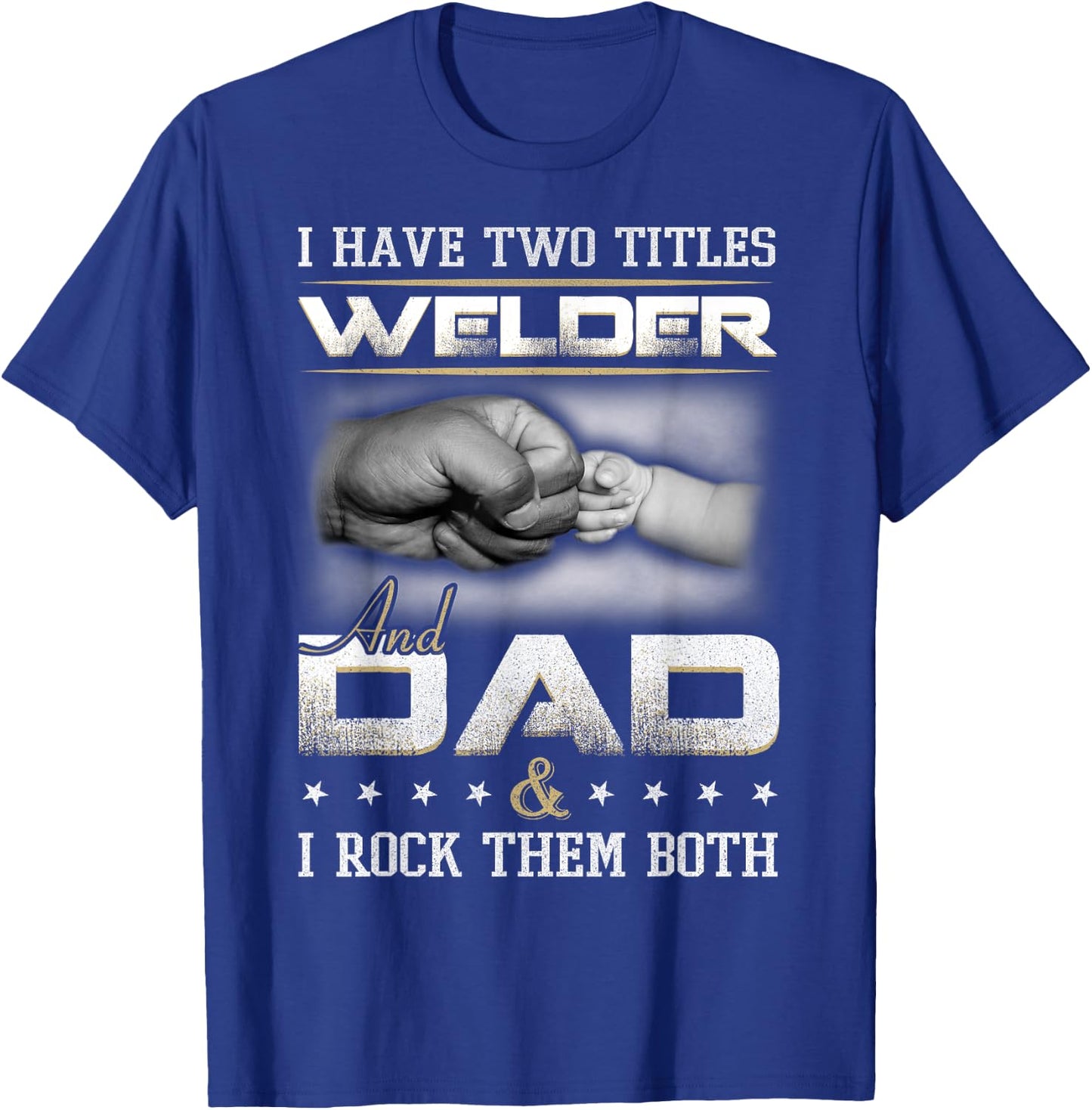 Welder Dad Quote Father Welding Humor Daddy T-Shirt - T-Shirt | Royal