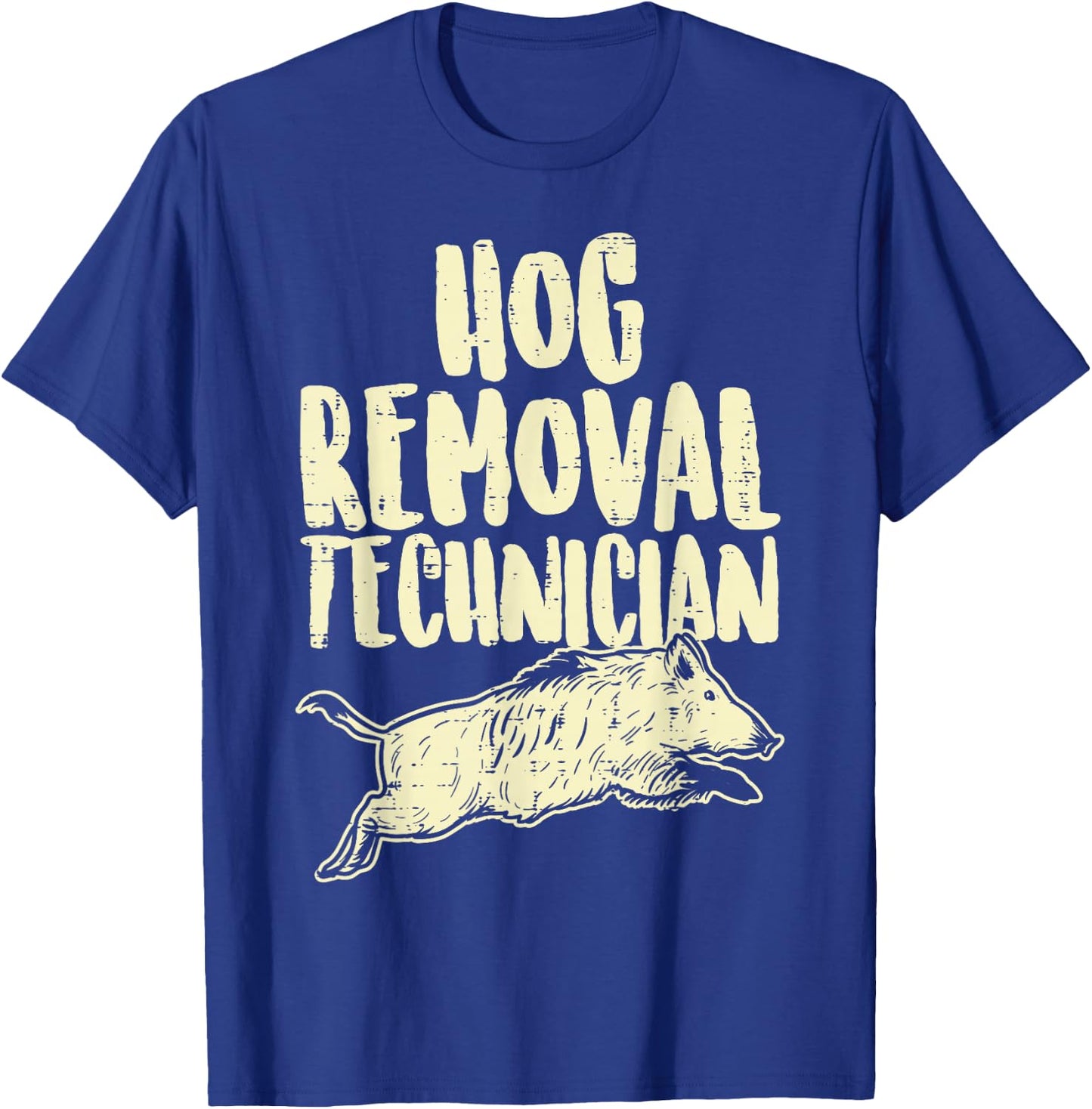 Hog Removal Technician Funny Wild Boar Pig Hunt Hunter Dad T-Shirt - T-Shirt | Royal