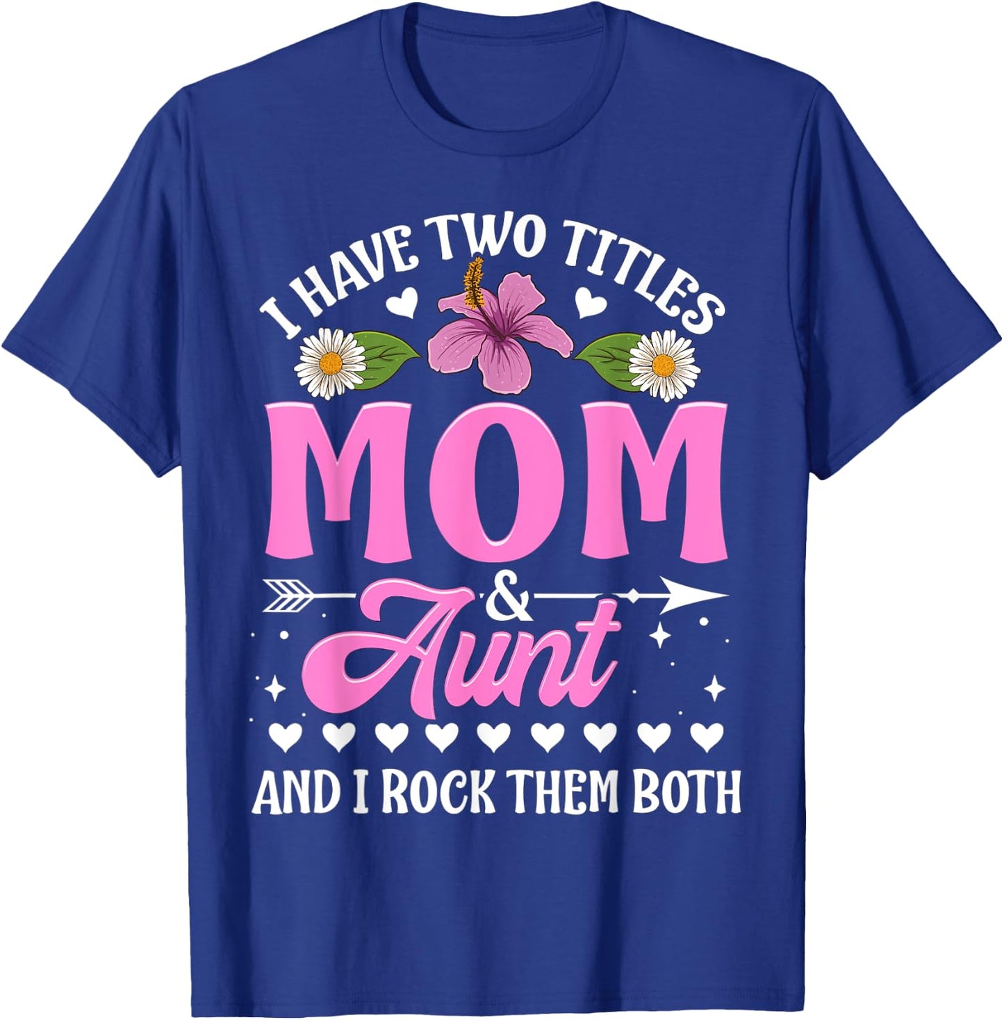 I Have Two Titles Mom And Aunt Cute Mothers Day Gifts T-Shirt - T-Shirt | Royal