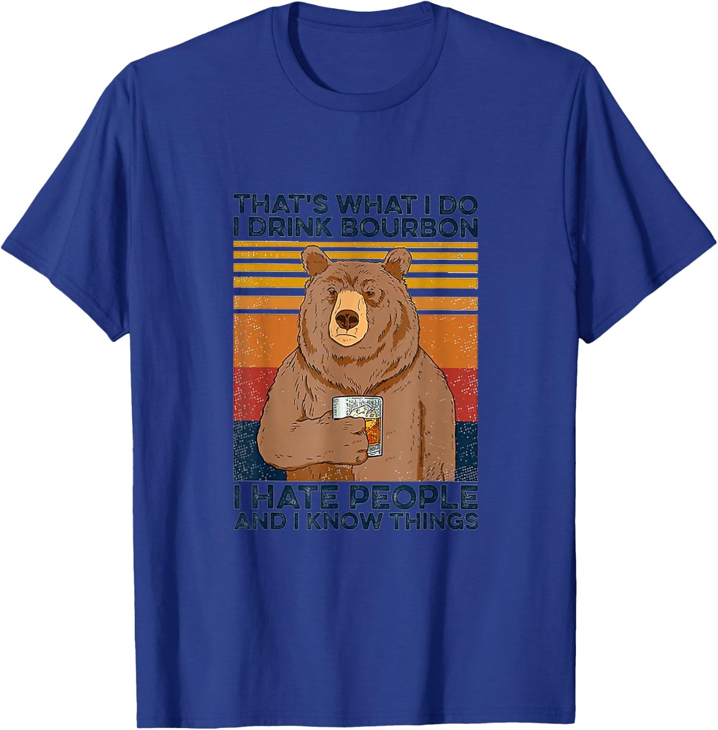 That's Was I Do I Drink Bourbon I Hate People I Know Things T-Shirt - T-Shirt | Royal