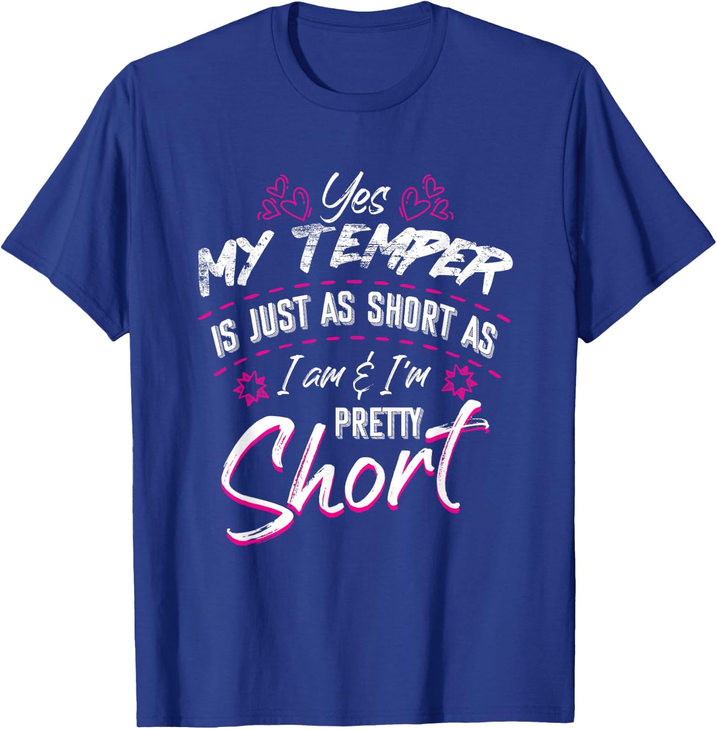 Yes My Temper Is Just As Short As I Am And I'm Pretty Funny T-Shirt - T-Shirt | Royal