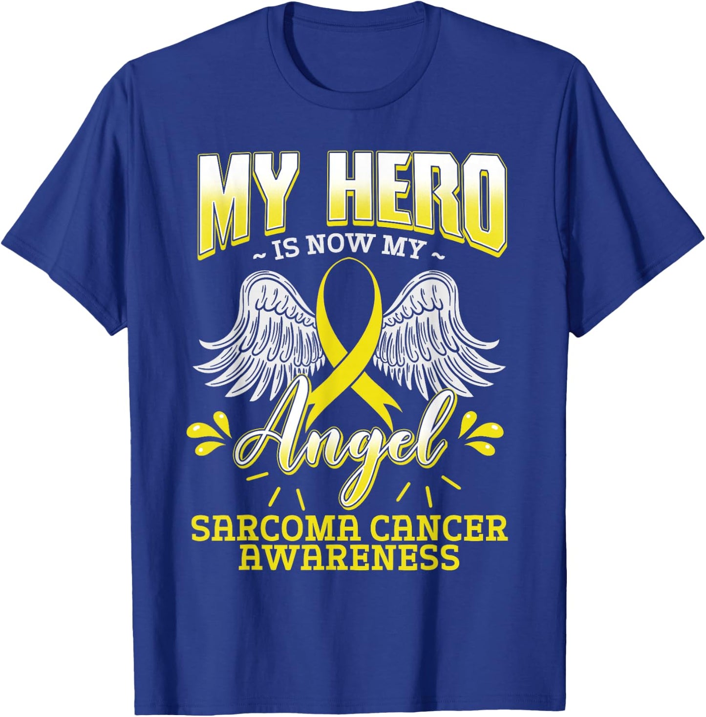 My Hero Is Now My Angel Sarcoma Cancer Awareness Warrior T-Shirt - T-Shirt | Royal