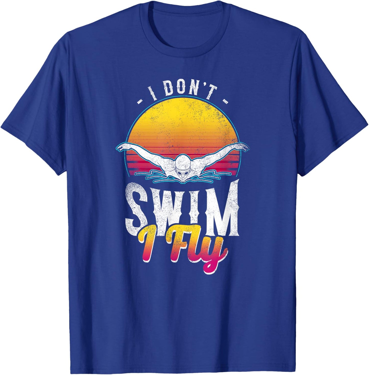 Swimmer I Don't Swim I Fly Butterfly Swimming Retro T-Shirt - T-Shirt | Royal