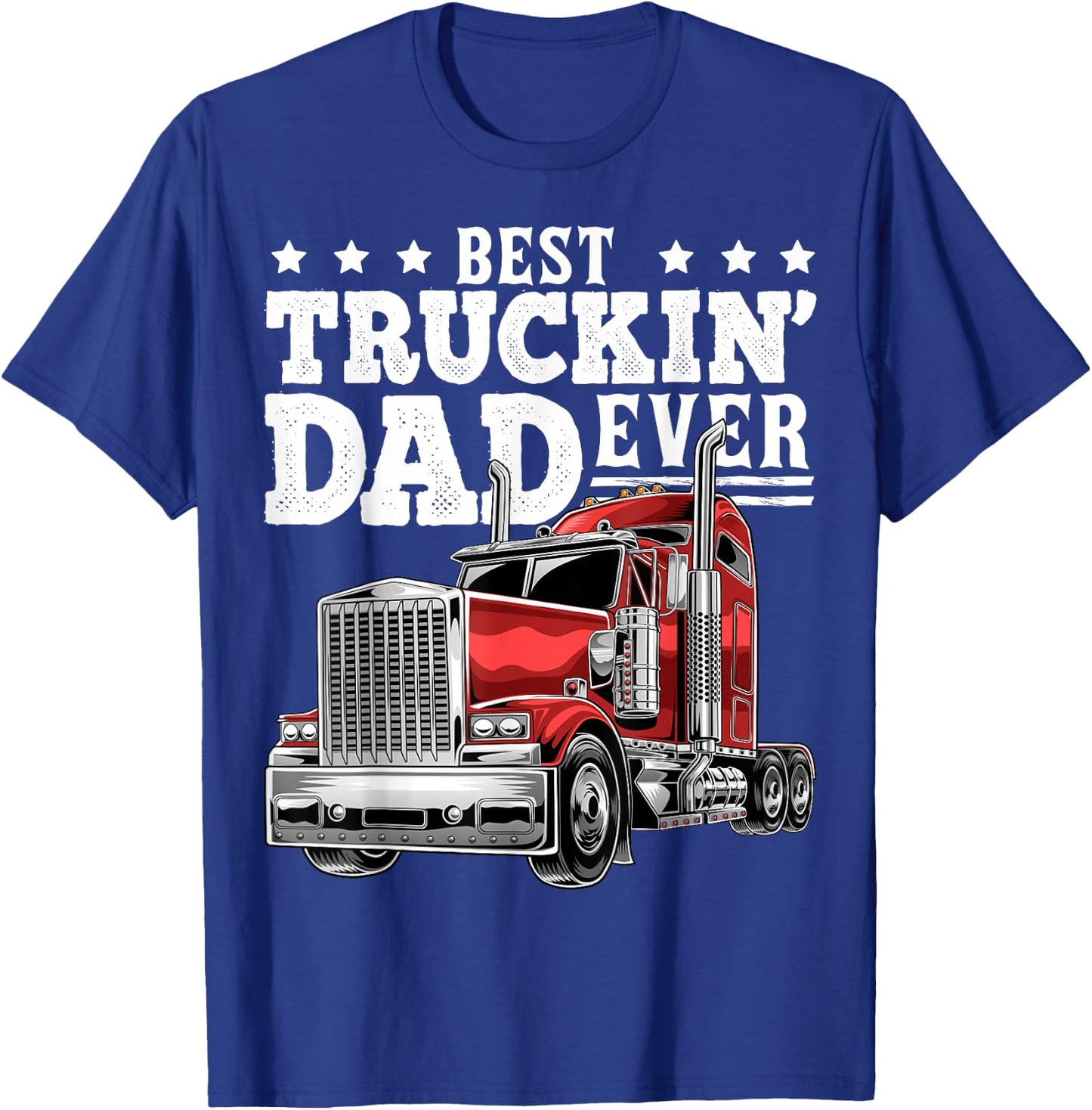 Best Truckin Dad Ever Big Rig Trucker Father's Day Gift Men T-Shirt - T-Shirt | Royal