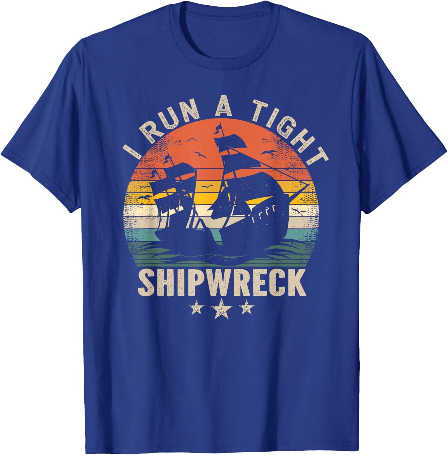 I Run a Tight Shipwreck - Funny Vintage T-Shirt - T-Shirt | Royal