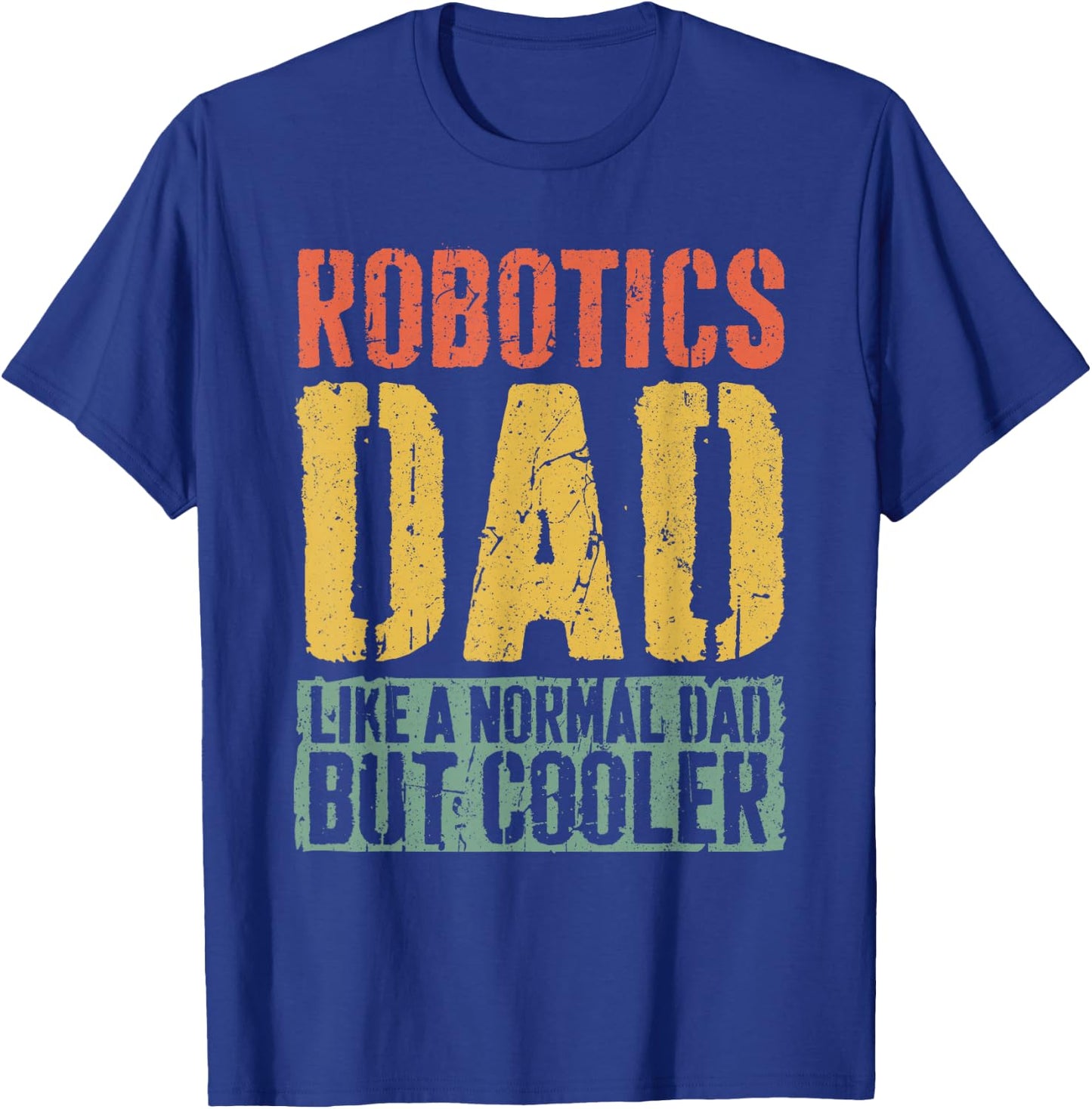 Robotics Dad Shirt Men Fathers Day Robotics Dad T-Shirt - T-Shirt | Royal