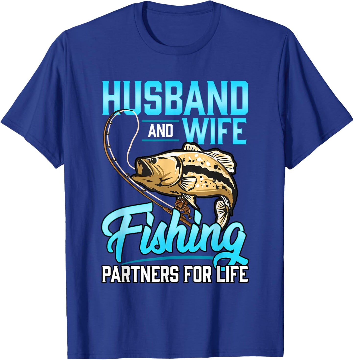Husband and wife Fishing for Life T-Shirt - T-Shirt | Royal