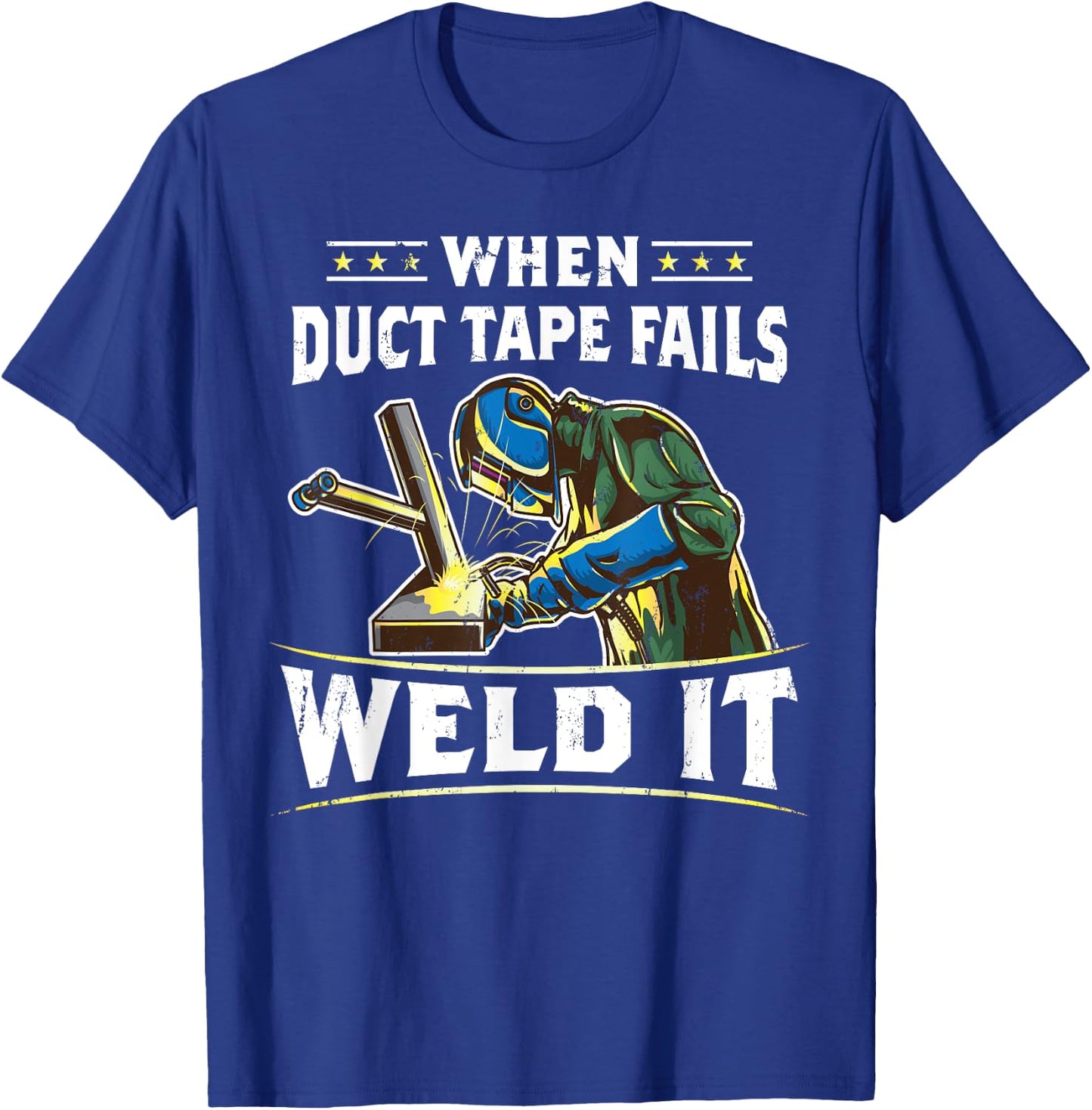 When Duct Tape Fails Weld It Funny Welder Welding T-Shirt - T-Shirt | Royal