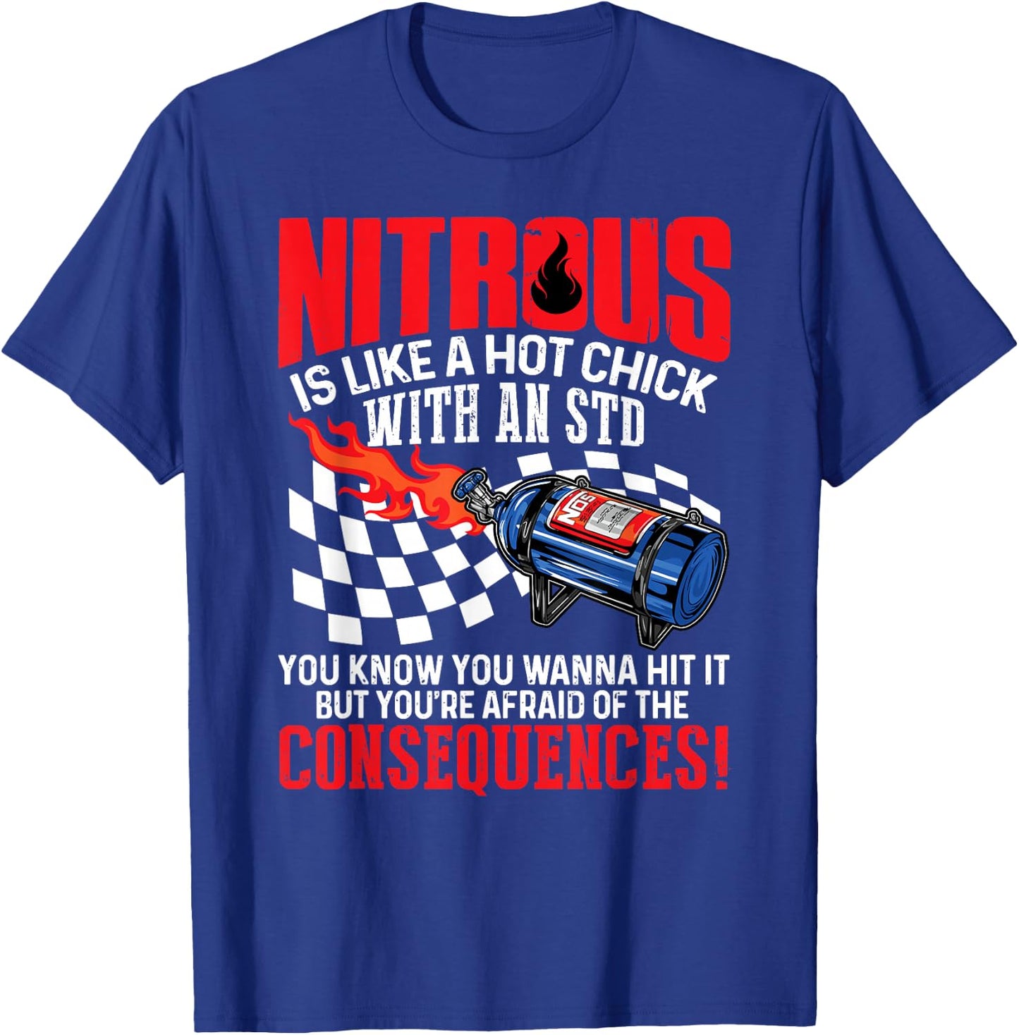 Nitrous Is Like A Hot Chick With An STD You Wanna Hit It T-Shirt - T-Shirt | Royal