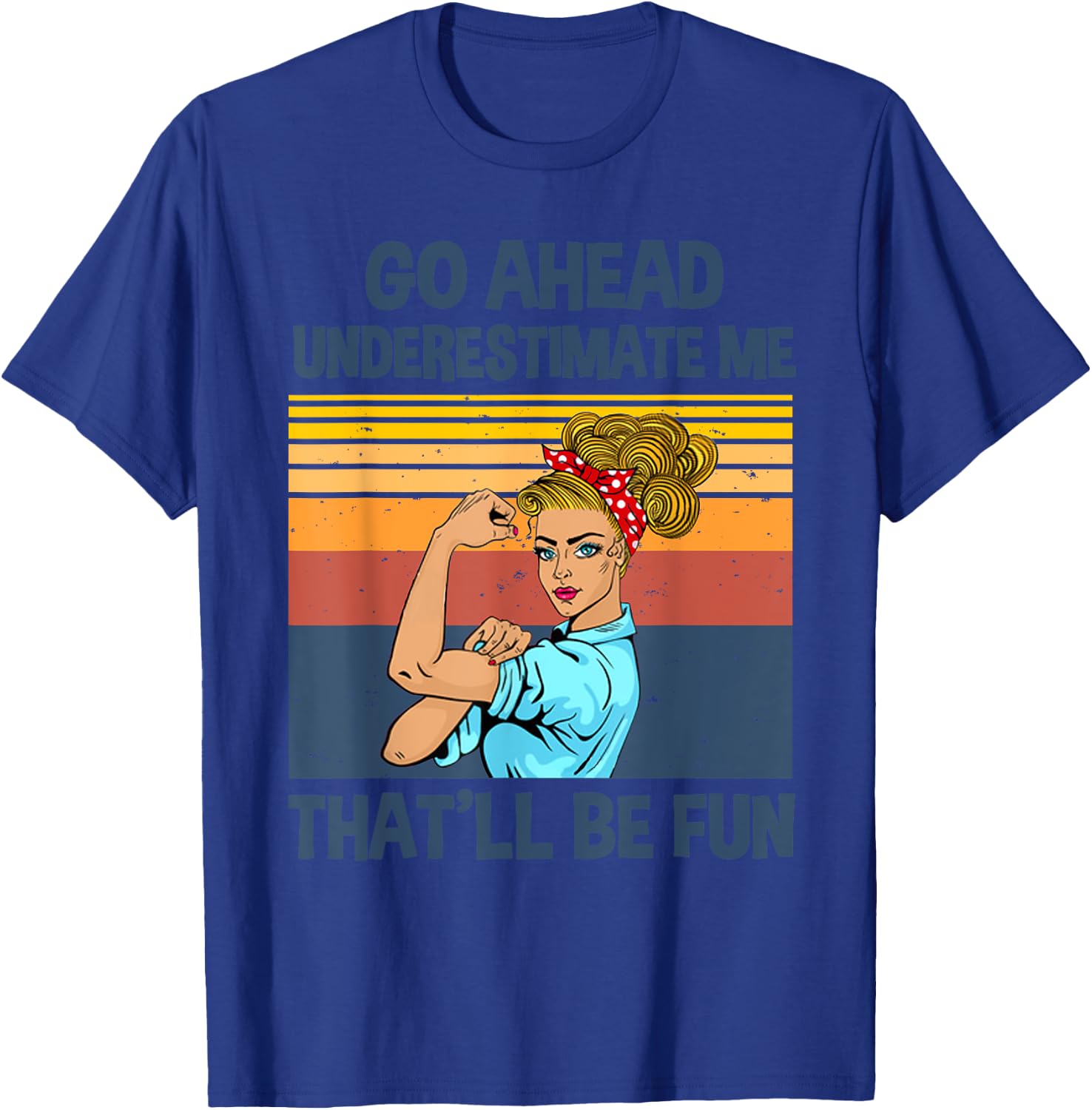 Go Ahead Underestimate Me That'll be Fun T-Shirt - T-Shirt | Royal
