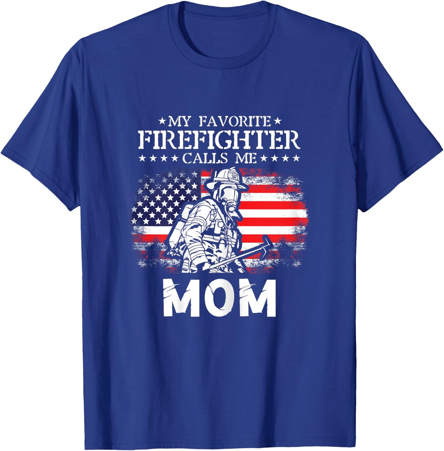 My Favorite Firefighter Calls Me Mom Firefighter Mom Quotes T-Shirt - T-Shirt | Royal
