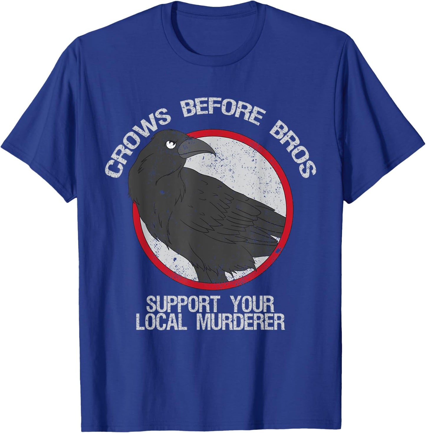 Crows Before Bros Support Local Murder Funny T-Shirt - T-Shirt | Royal