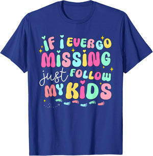 If I Ever Go Missing Just Follow My Kids Sarcastic Mom Life T-Shirt - T-Shirt | Royal