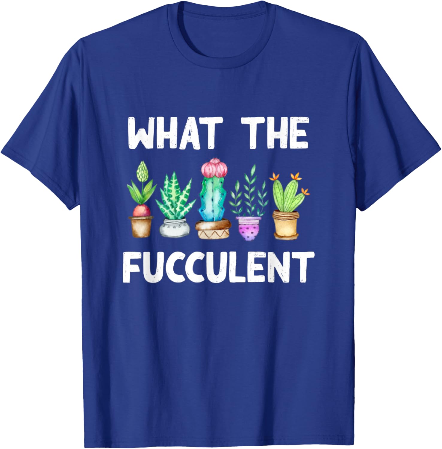 What the Fucculent Cactus Succulents Plants Gardening Gift T-Shirt - T-Shirt | Royal
