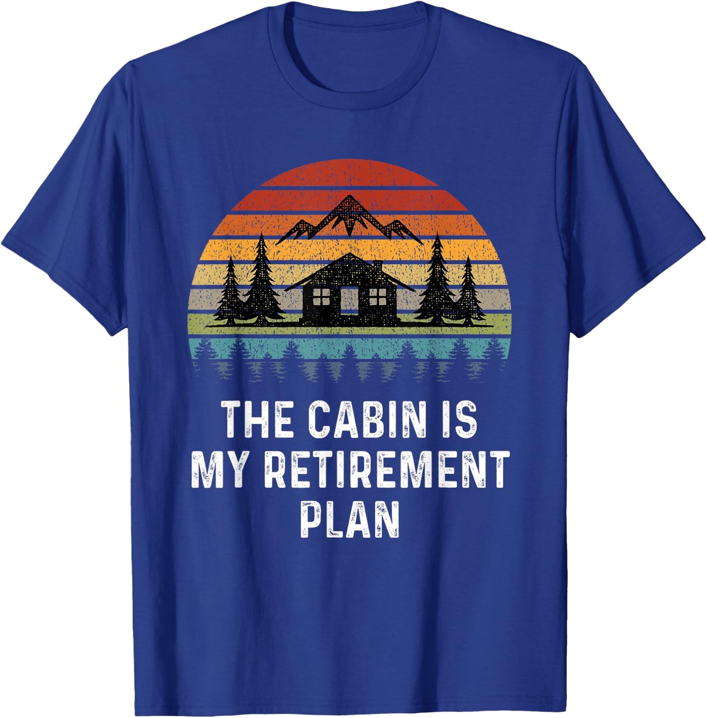 The Cabin Is My Retirement Plan Retro Cabin Time Up North T-Shirt - T-Shirt | Royal