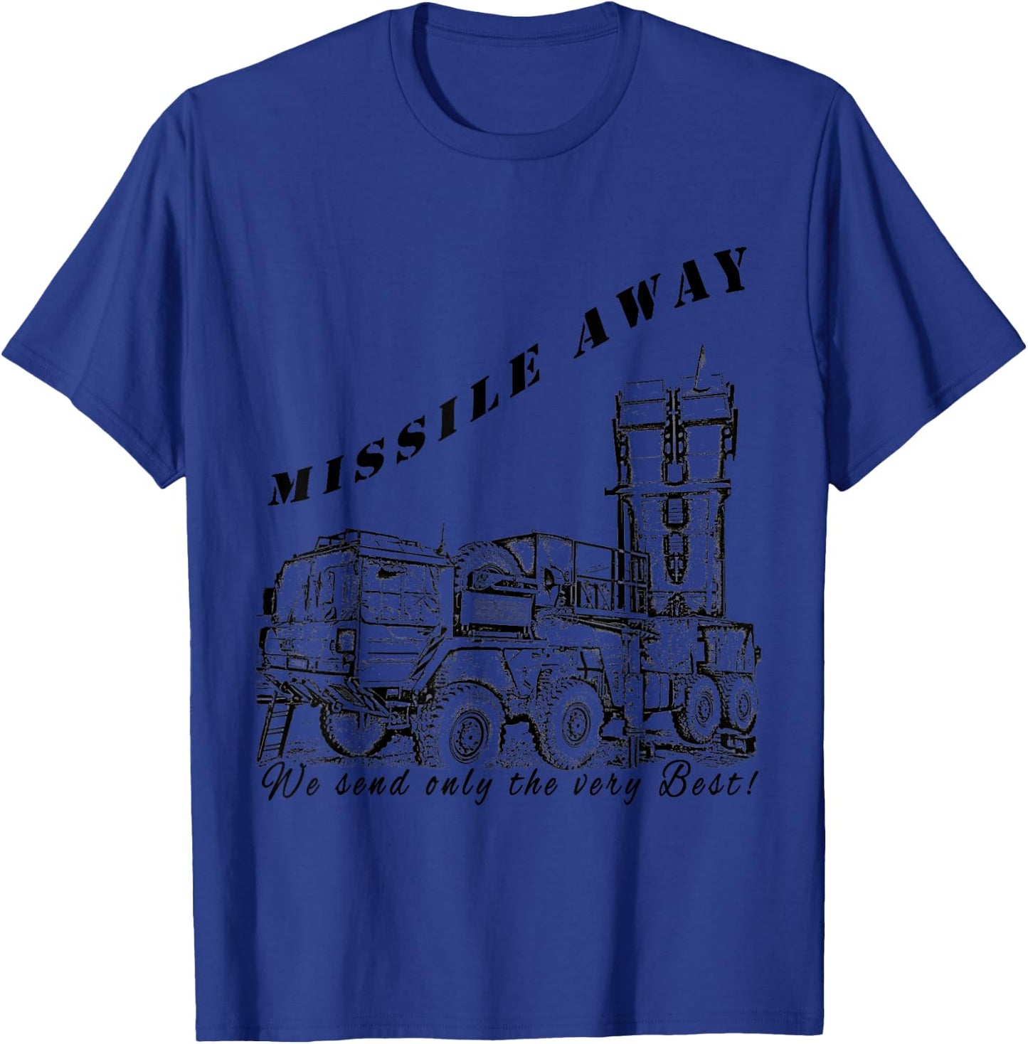 Missile Away We send only the very Best MIM-104 Patriot HAWK T-Shirt - T-Shirt | Royal