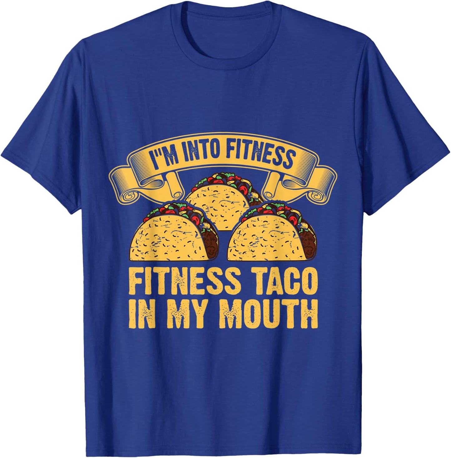 I'm Into Fitness Fit ness Taco in My Mouth T-Shirt - T-Shirt | Royal