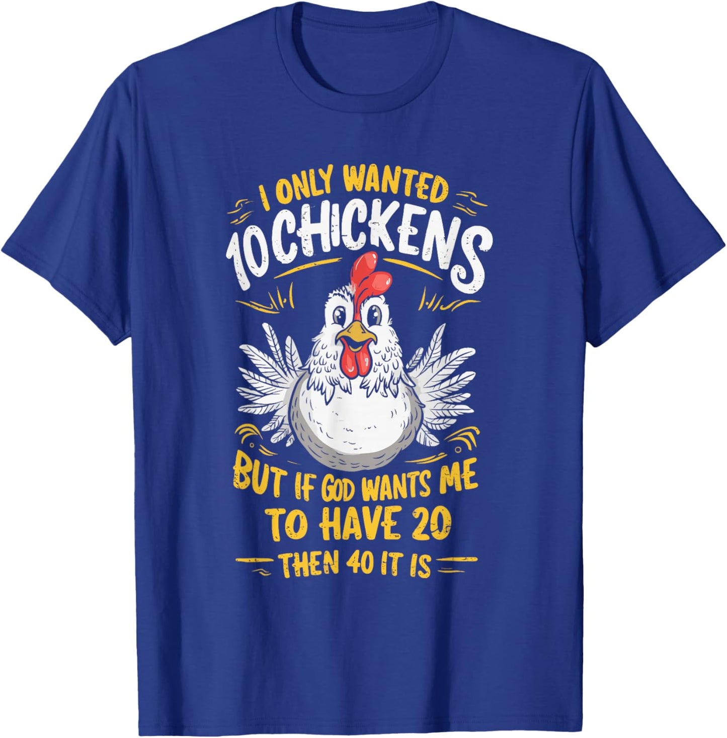I Only Wanted 10 Chickens But if God Wants Me to Have 20 T-Shirt - T-Shirt | Royal