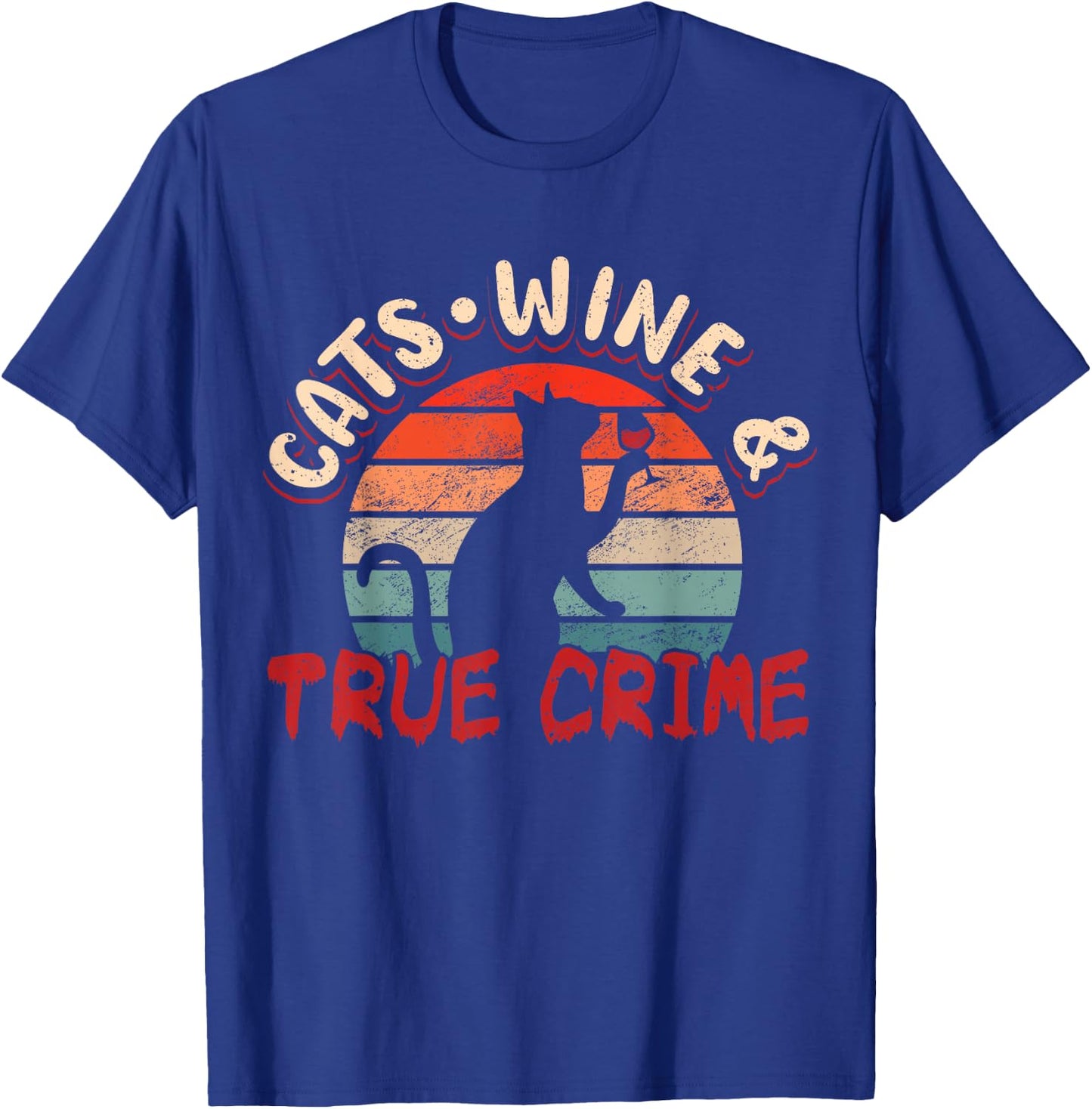 True Crime Murder Shows Cats Wine And True Crime T-Shirt - T-Shirt | Royal
