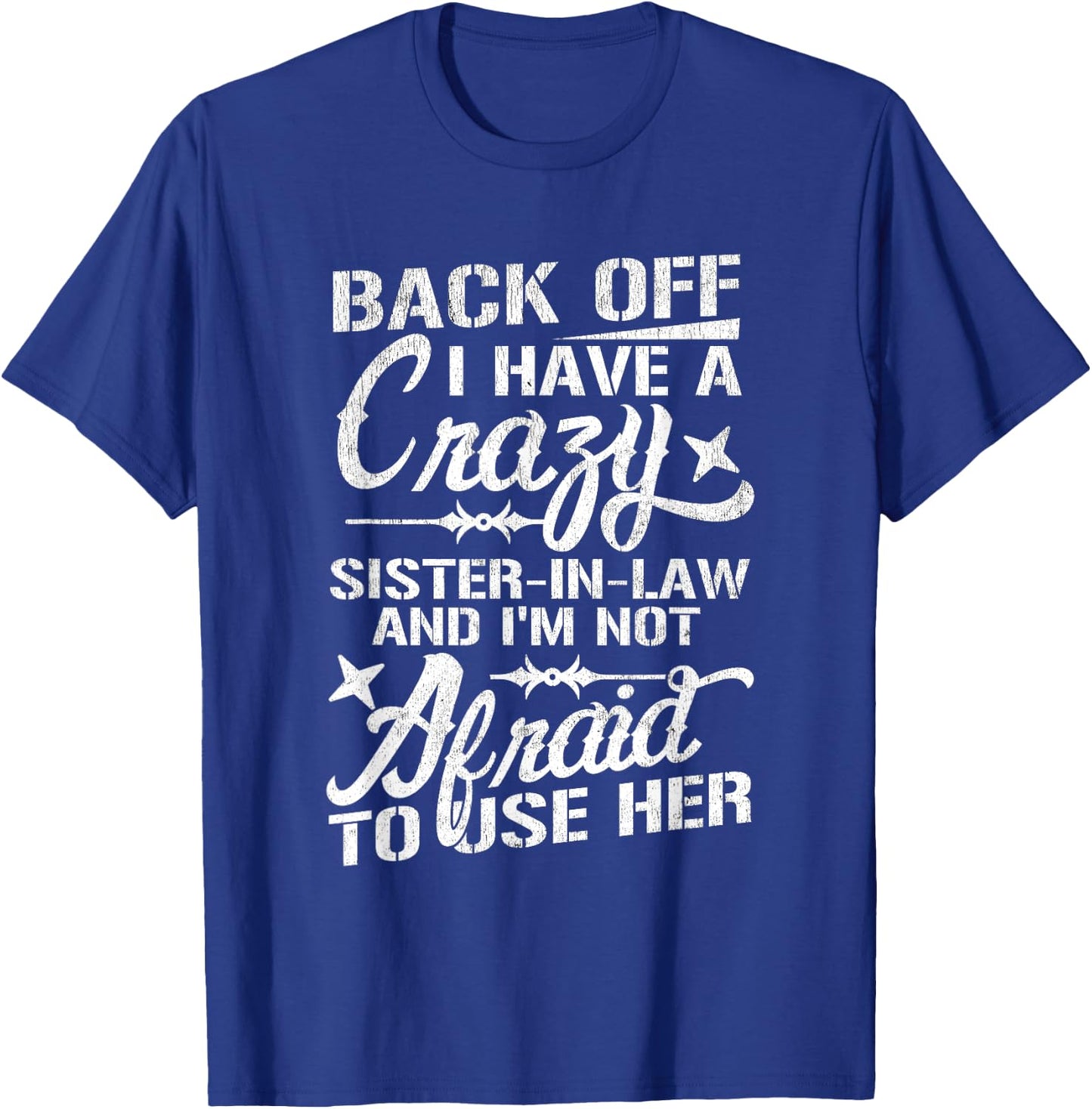 Back Off I Have A Crazy Sister-In-Law Funny Quote Humor T-Shirt - T-Shirt | Royal