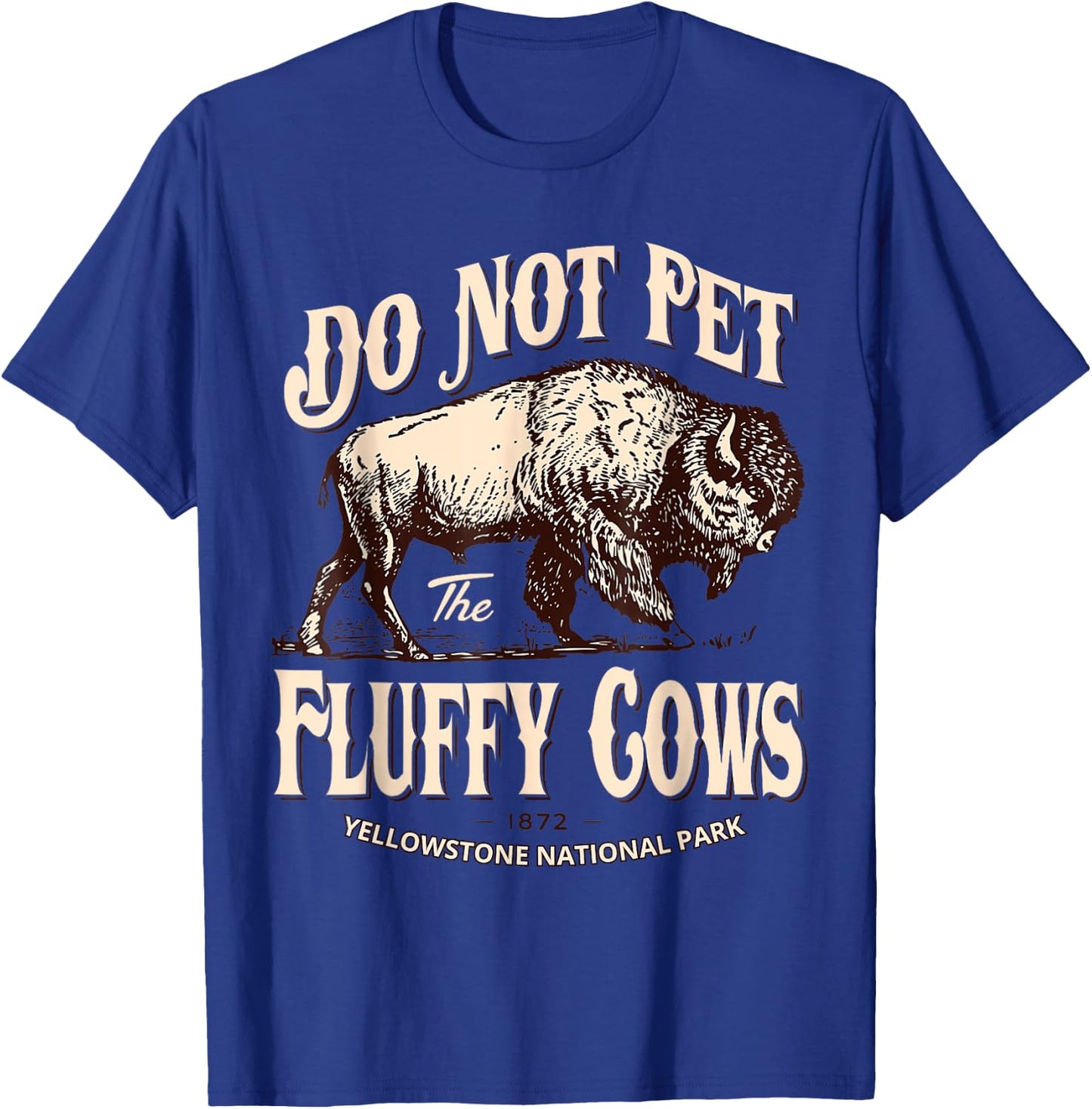 Do Not Pet The Fluffy Cows Yellowstone National Park T-Shirt - T-Shirt | Royal