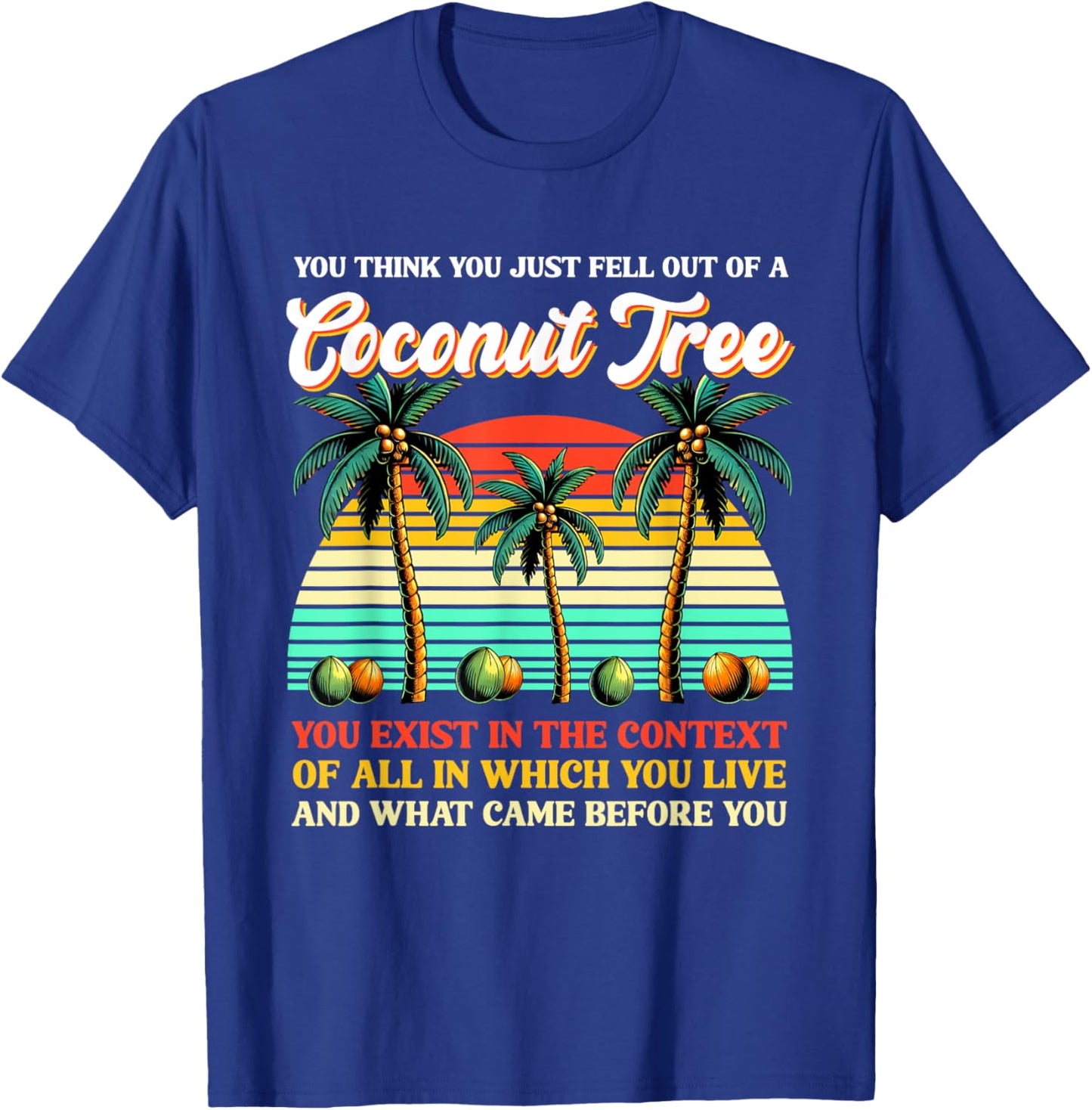 You Think You Just Fell Out Of A Coconut Tree Kamala 2024 T-Shirt - T-Shirt | Royal