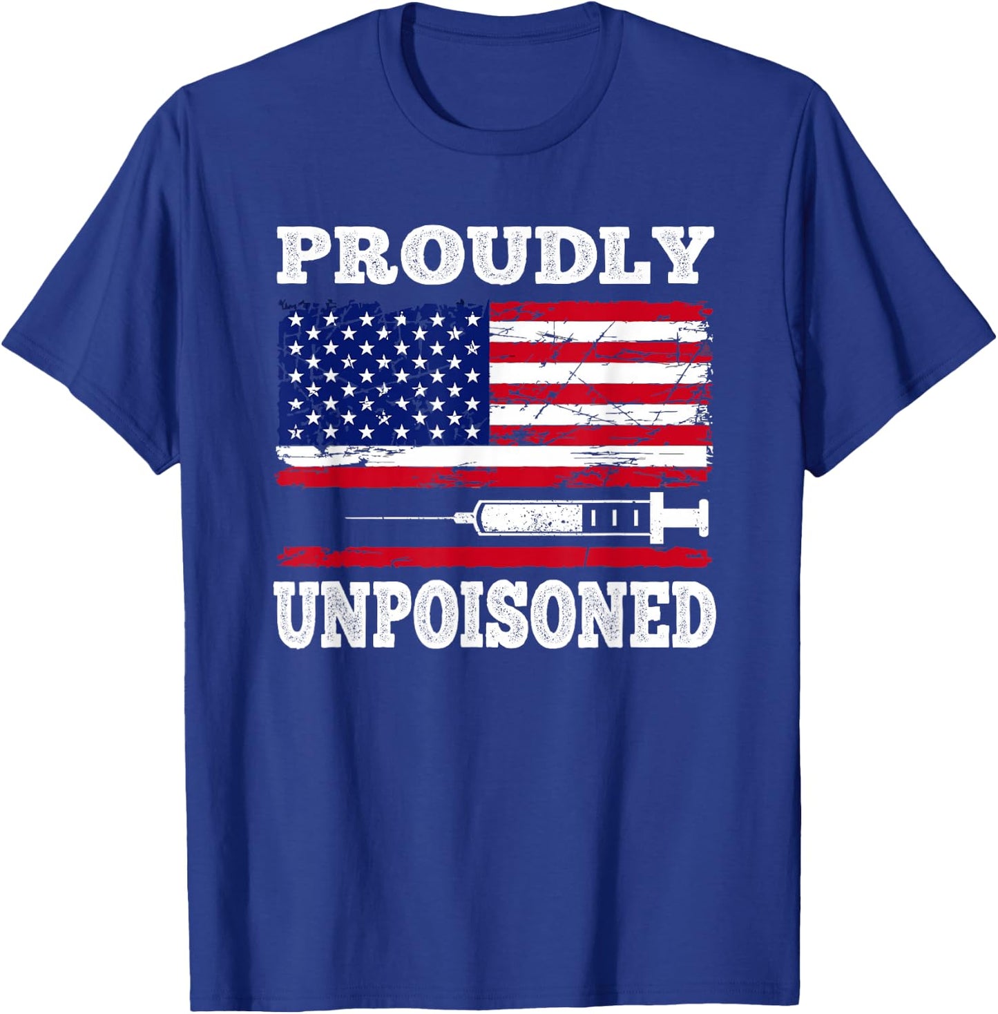 Proudly Unpoisoned Funny Saying Vaccinated 4th of July Flag T-Shirt - T-Shirt | Royal