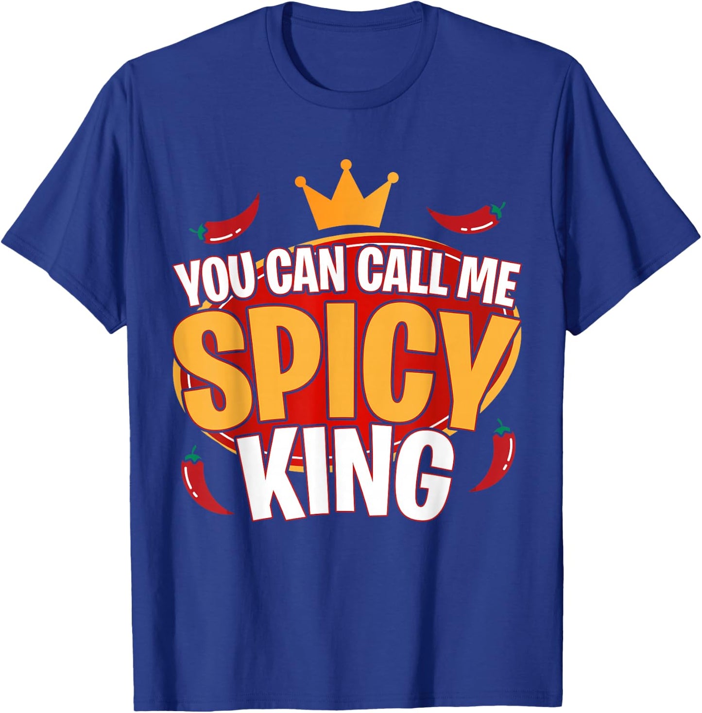 You Can Call Me Spice King Chili Spicy Food Spice Lover T-Shirt - T-Shirt | Royal
