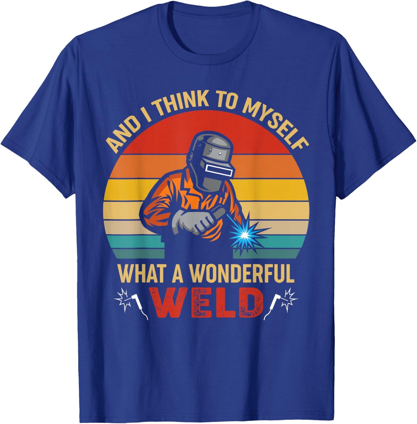 Retro and I Think to Myself What a Wonderful Weld - Welding Small T-Shirt - T-Shirt | Royal