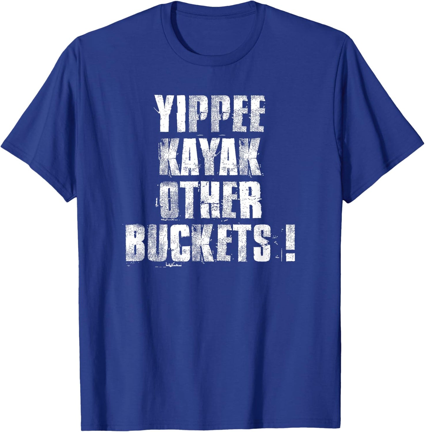 Yippee Kayak Other Buckets ! T-Shirt - T-Shirt | Royal