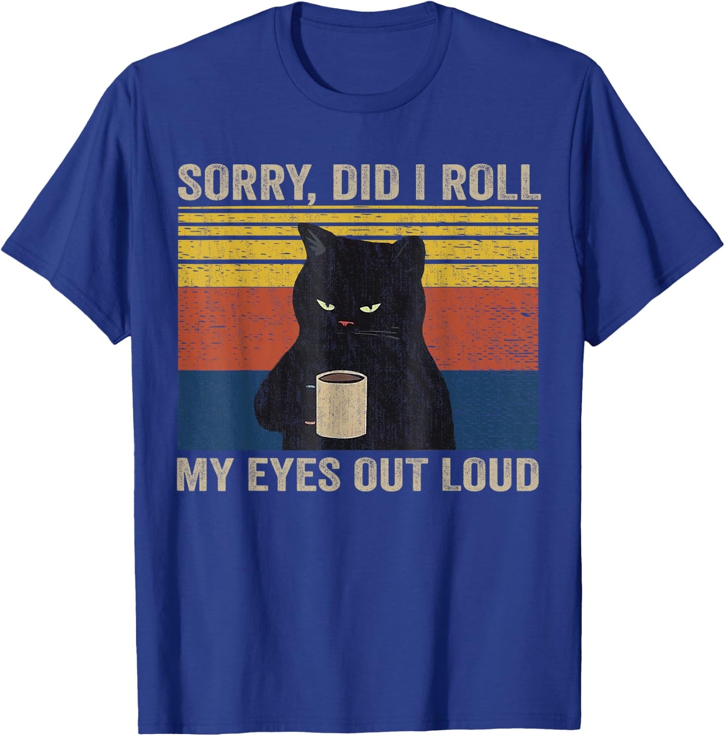 Cat Kitten Did I Roll My Eyes Out Loud Funny Sarcastic Funny T-Shirt - T-Shirt | Royal
