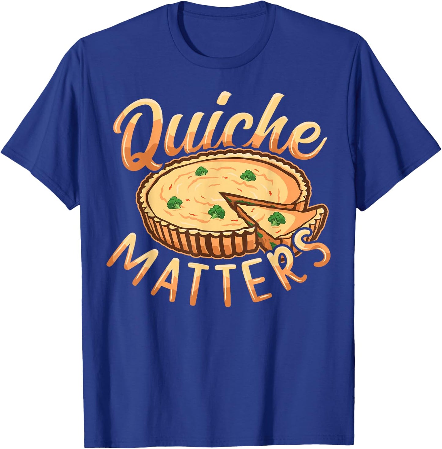 Quiche matters Design for a Quiche lover T-Shirt - T-Shirt | Royal