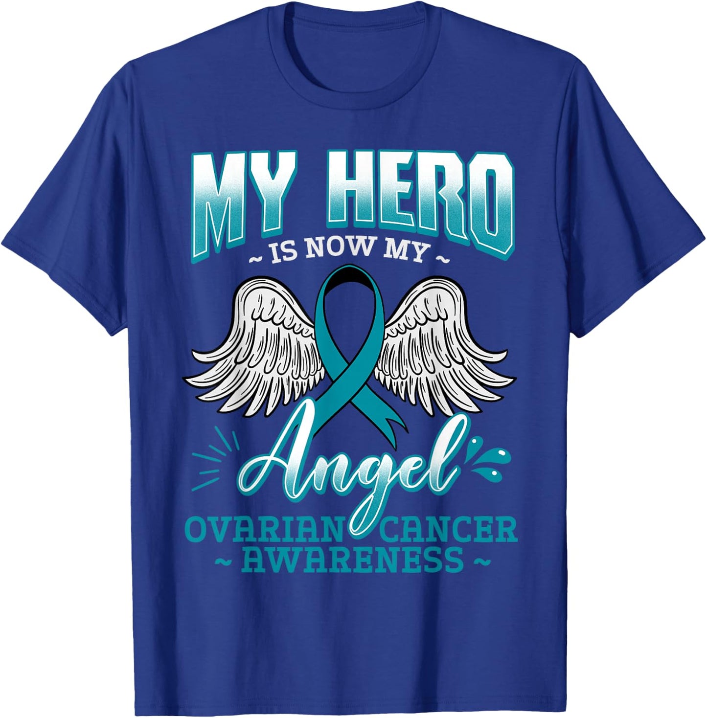 My Hero Is Now My Angel Ovarian Cancer Ovary Teal Ribbon T-Shirt - T-Shirt | Royal