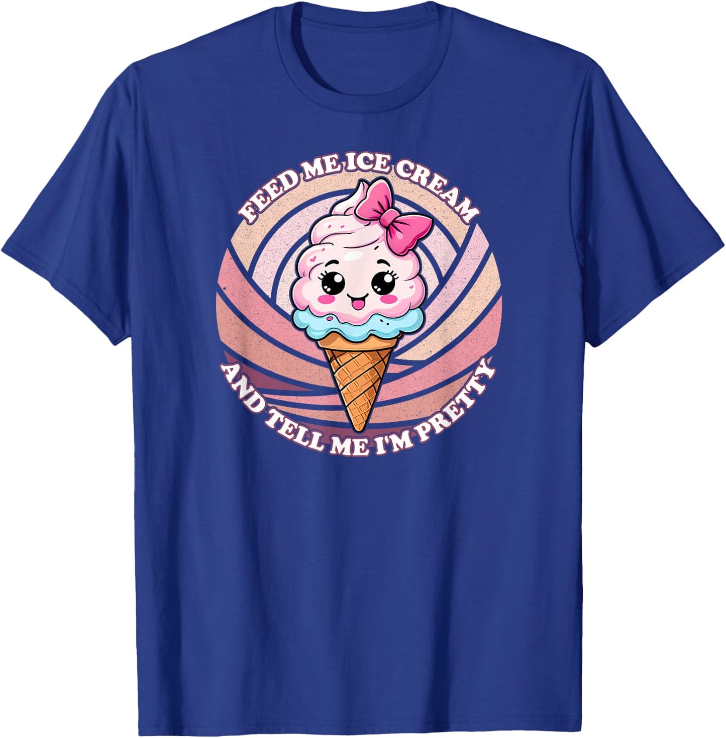 Feed Me Ice Cream And Tell Me I'm Pretty - Funny Cute Kawaii Men Women Kids T-Shirt - T-Shirt | Royal