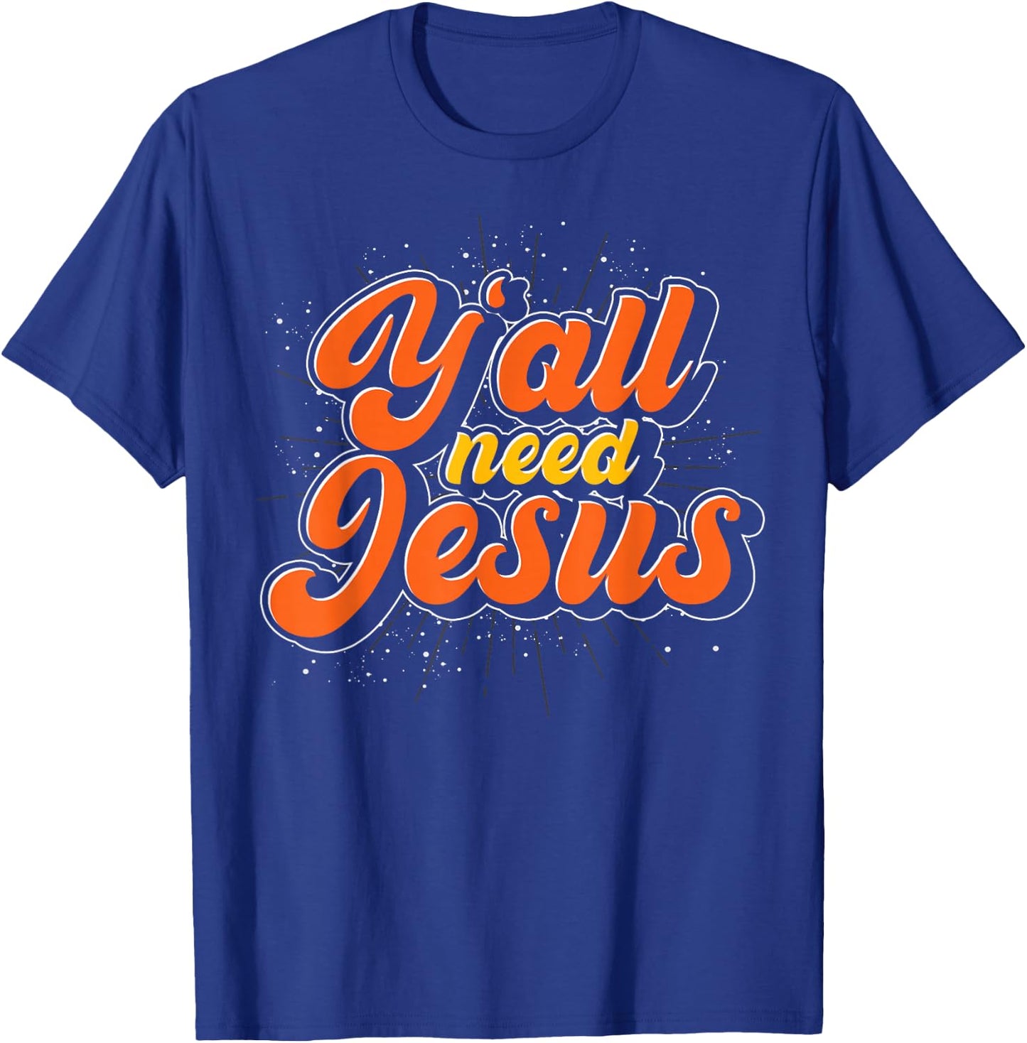 Yall Need Jesus Christ Funny Christian Devotee Jesus T-Shirt - T-Shirt | Royal