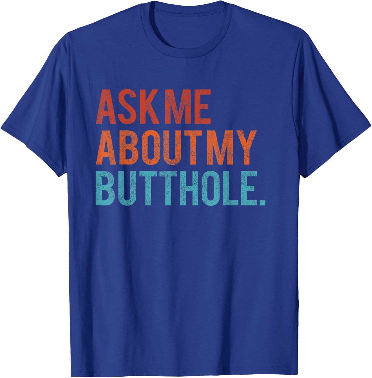 Ask Me About My Butthole Funny Vintage T-Shirt - T-Shirt | Royal
