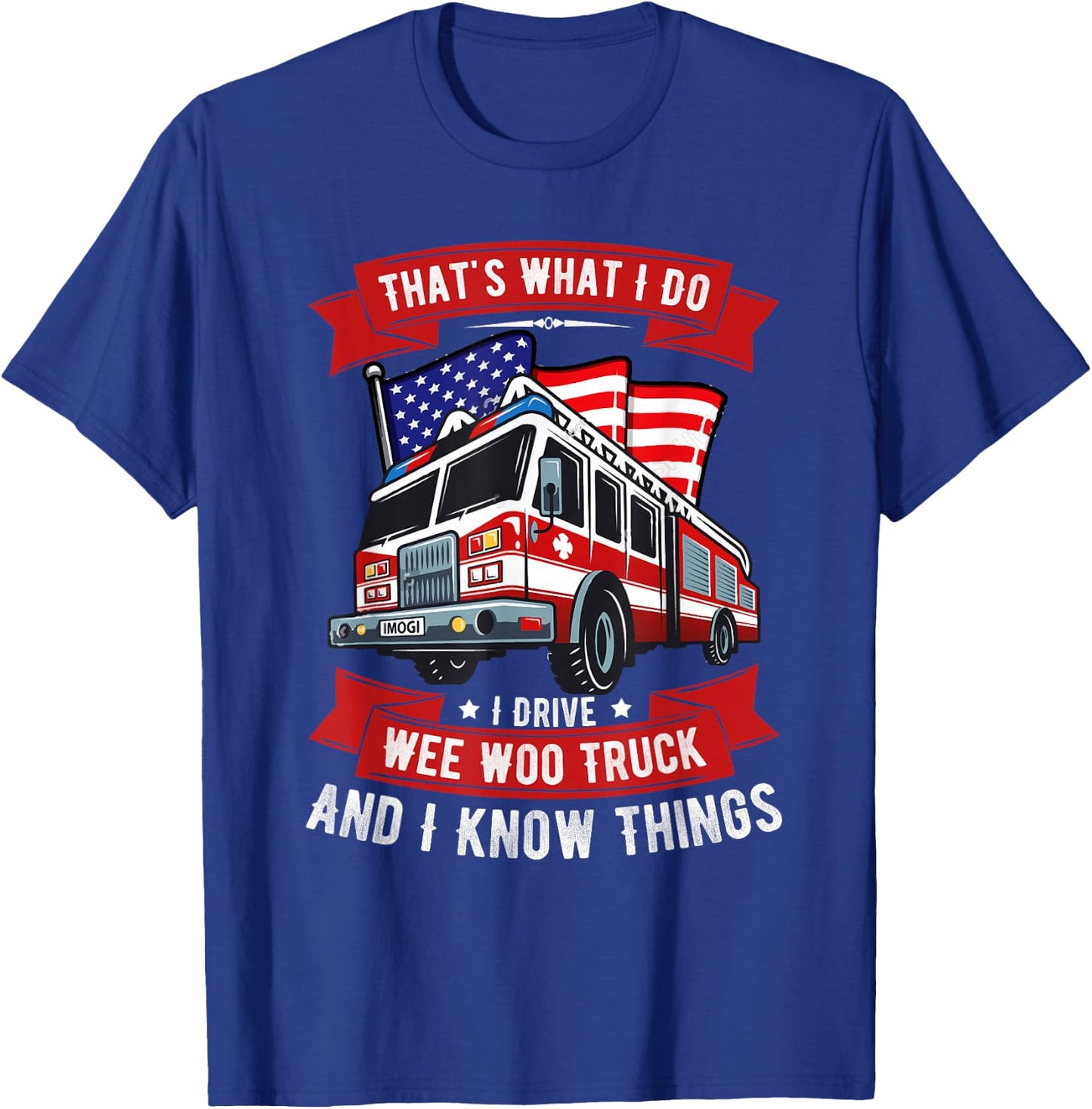That's What I Do I Drive Wee Woo Truck Gift Funny T-Shirt - T-Shirt | Royal
