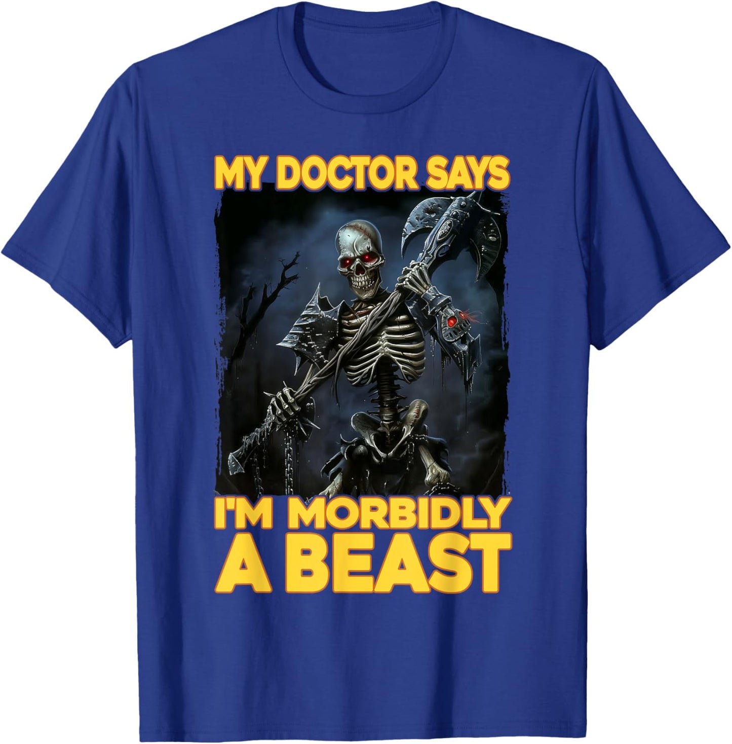My Doctor Says I'm Morbidly A Beast T-Shirt - T-Shirt | Royal