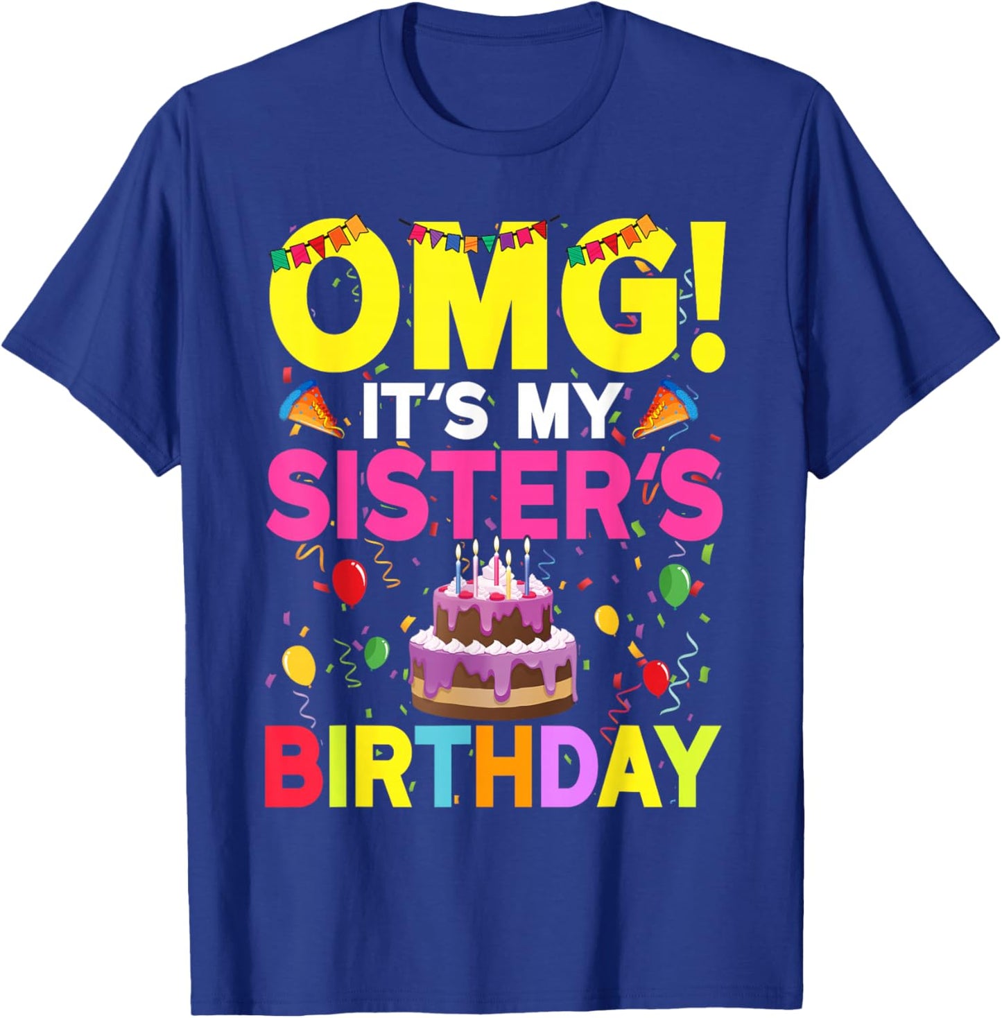 OMG It's My Sister's Birthday Happy To Me You Brother Cousin T-Shirt - T-Shirt | Royal