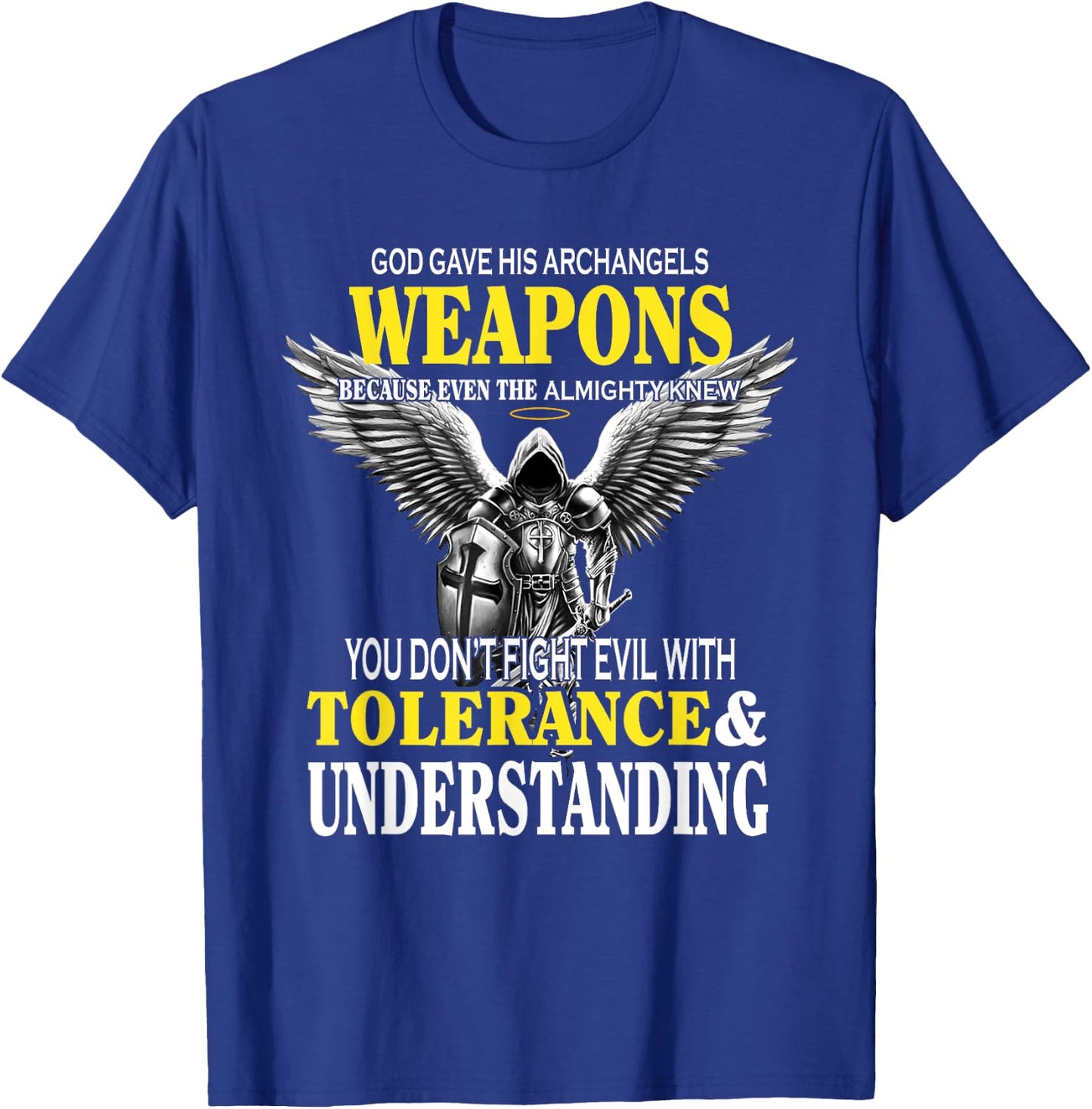 God Gave His Archangels Weapons Because Even The Almighty T-Shirt - T-Shirt | Royal
