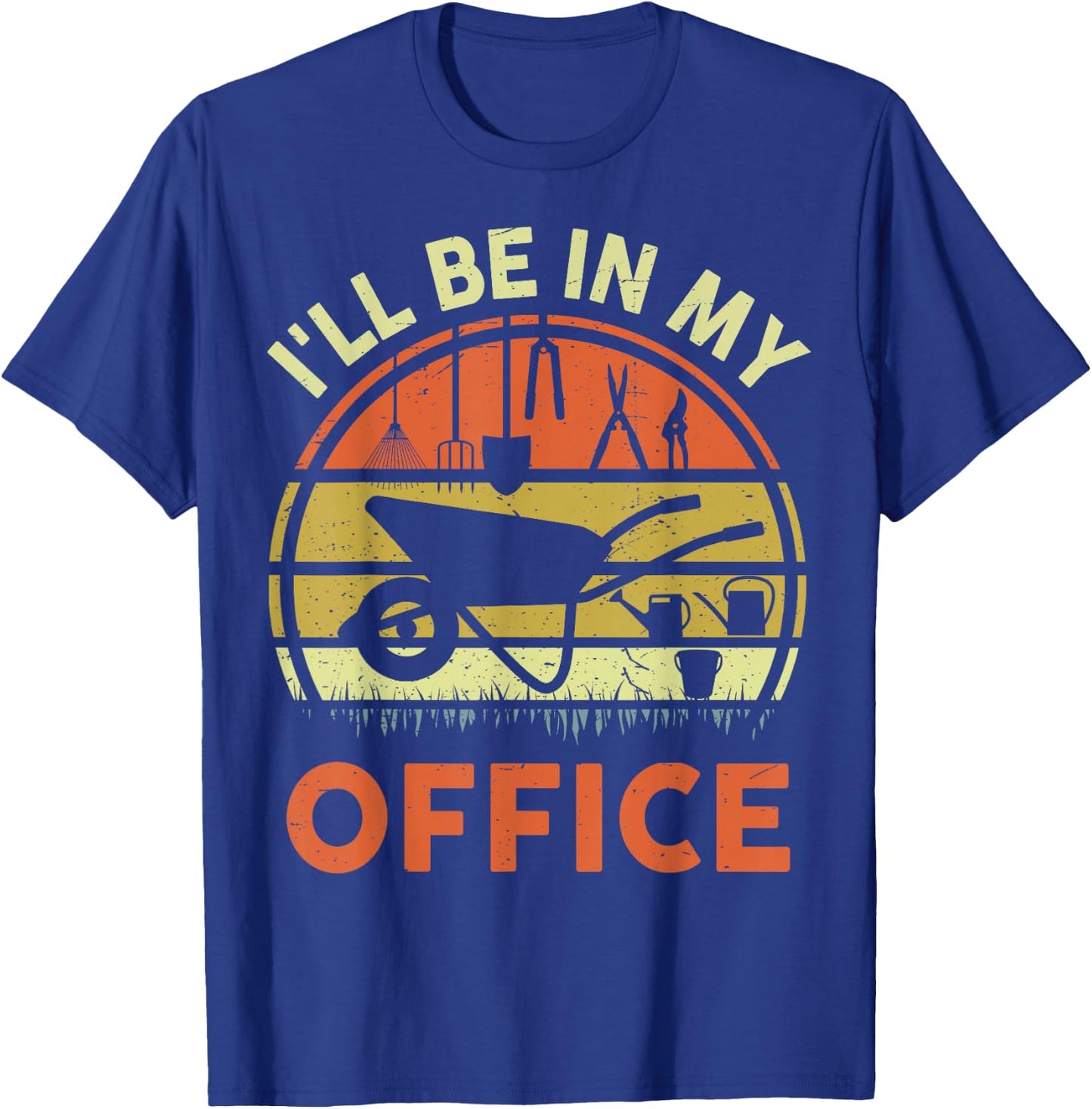 Garden I'll Be in My Office Plant Lover Gift Funny Plant Dad T-Shirt - T-Shirt | Royal