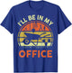 Garden I'll Be in My Office Plant Lover Gift Funny Plant Dad T-Shirt - T-Shirt | Royal
