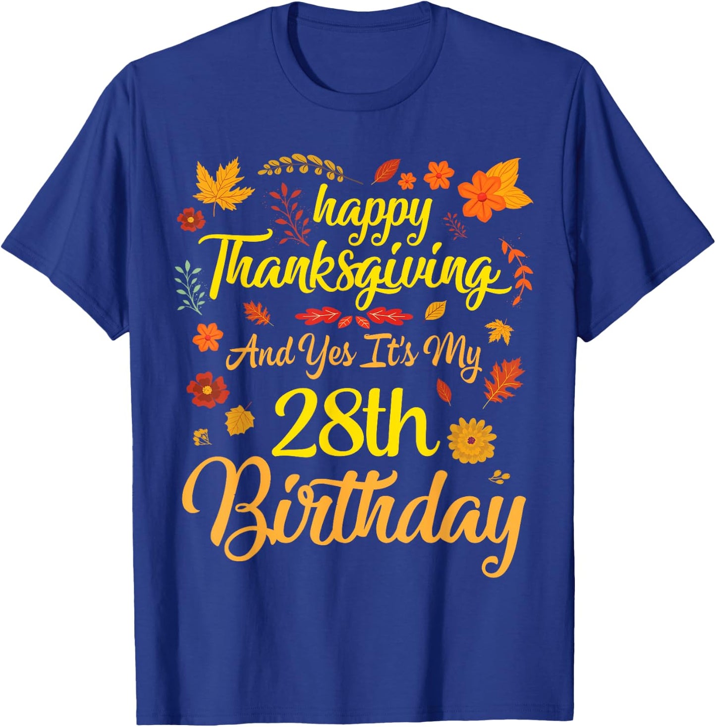 Happy Thanksgiving & Yes It's My 28th Birthday 28 Years Old T-Shirt - T-Shirt | Royal