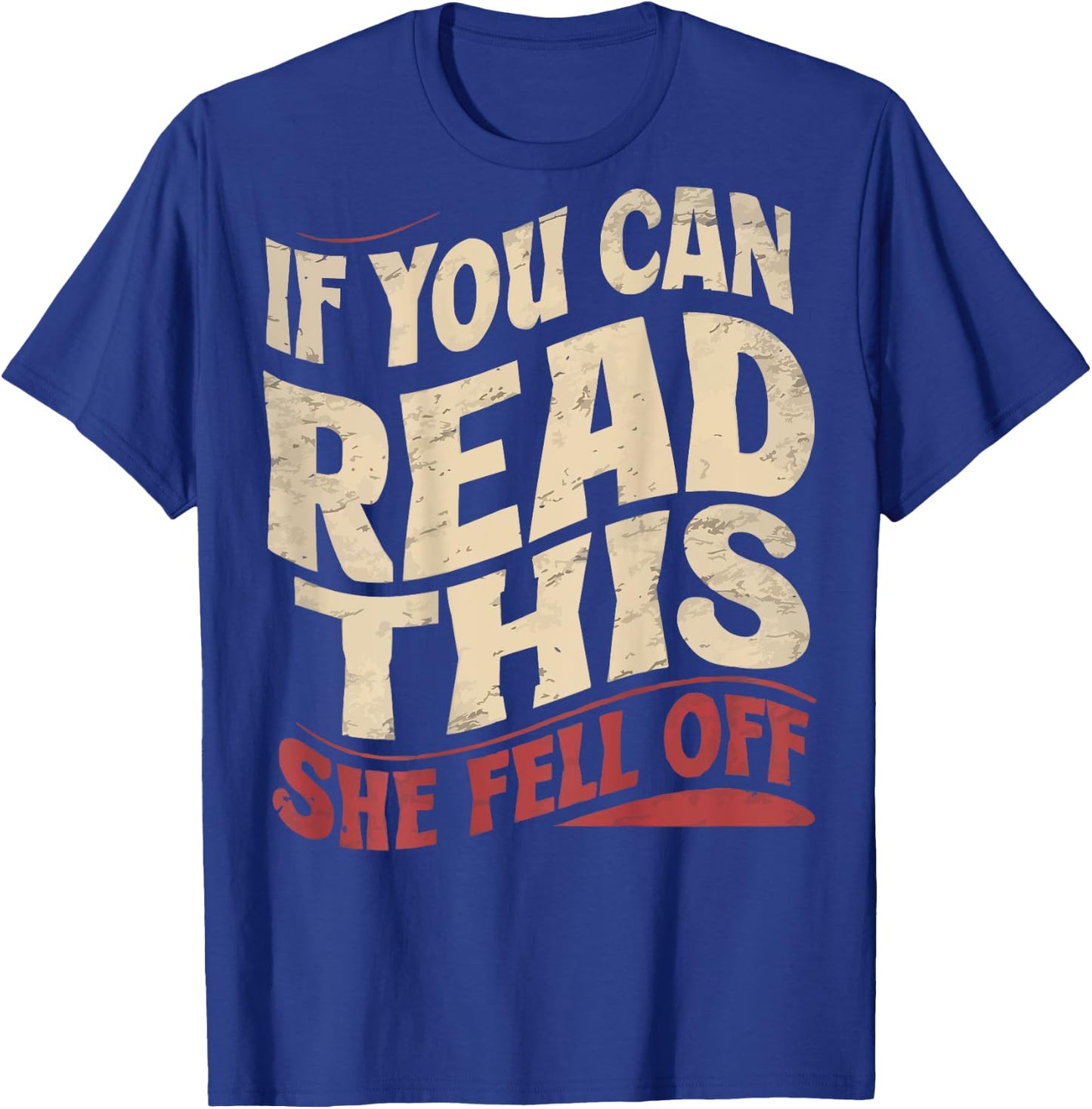Funny If You Can Read This She Fell Off Biker (Art on back) T-Shirt - T-Shirt | Royal