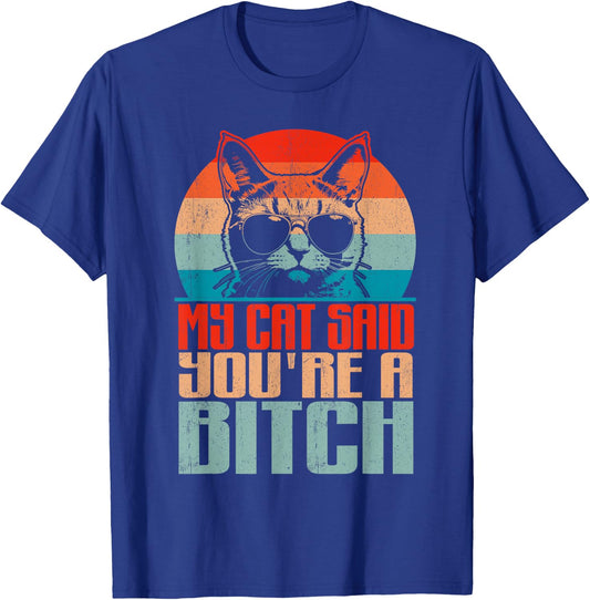 Retro My Cat Said You're a Bitch Funny Cat Lover Sarcastic T-Shirt - T-Shirt | Royal