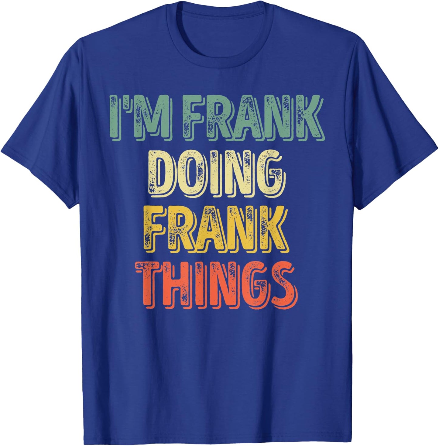 I'm Frank Doing Frank Things Shirt Personalized First Name T-Shirt - T-Shirt | Royal