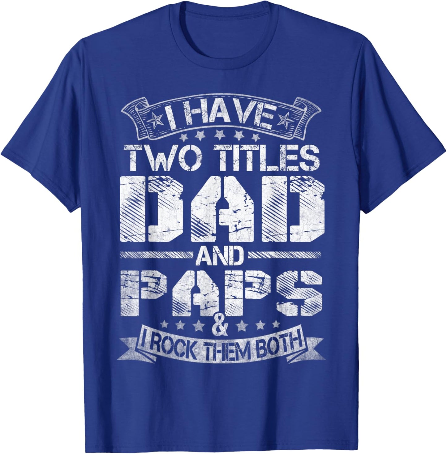I Have Two Titles Dad And Paps Funny Fathers Day T-Shirt - T-Shirt | Royal