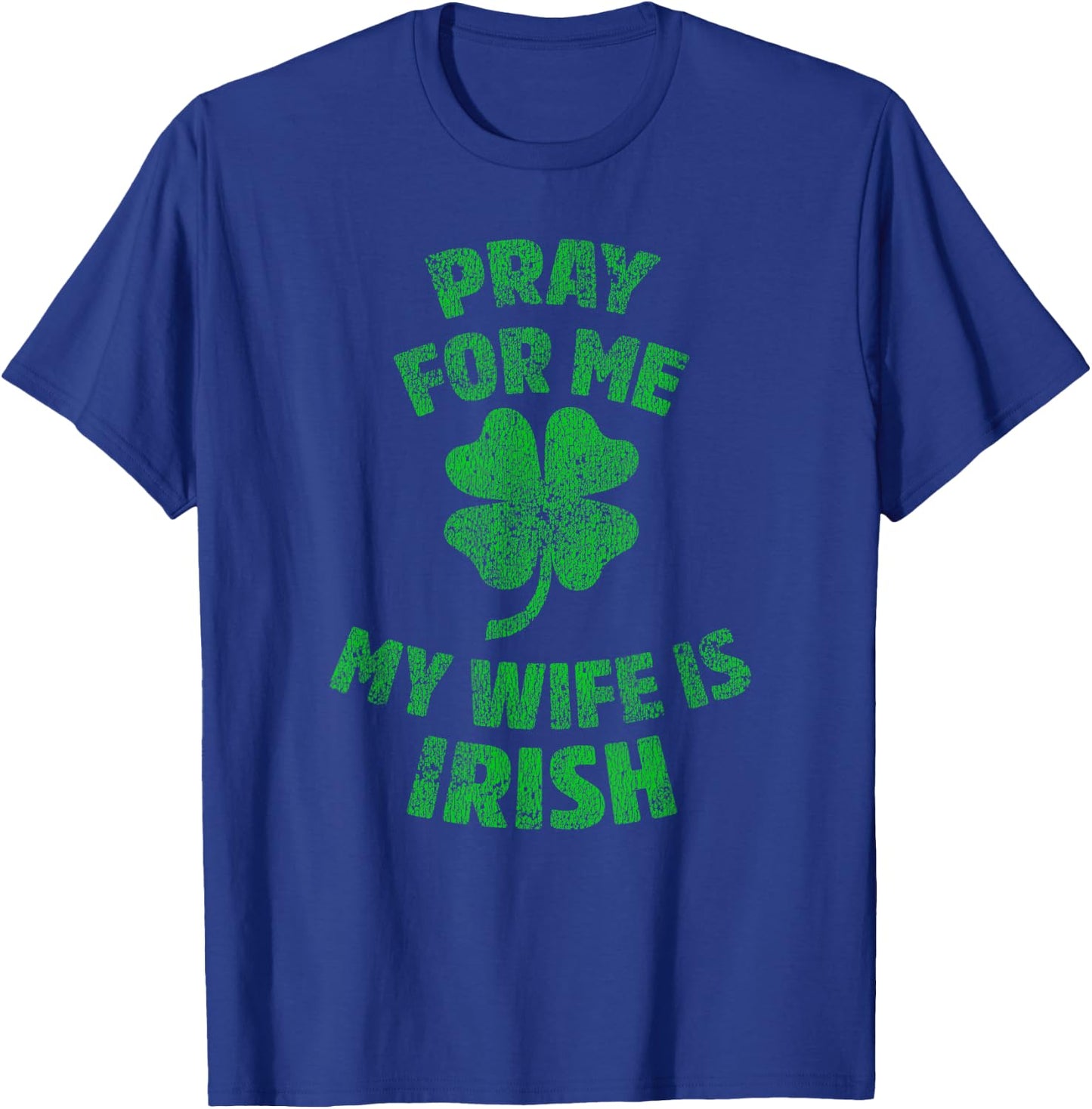 Pray For Me My Wife is Irish St Patricks Day Ireland Husband T-Shirt - T-Shirt | Royal