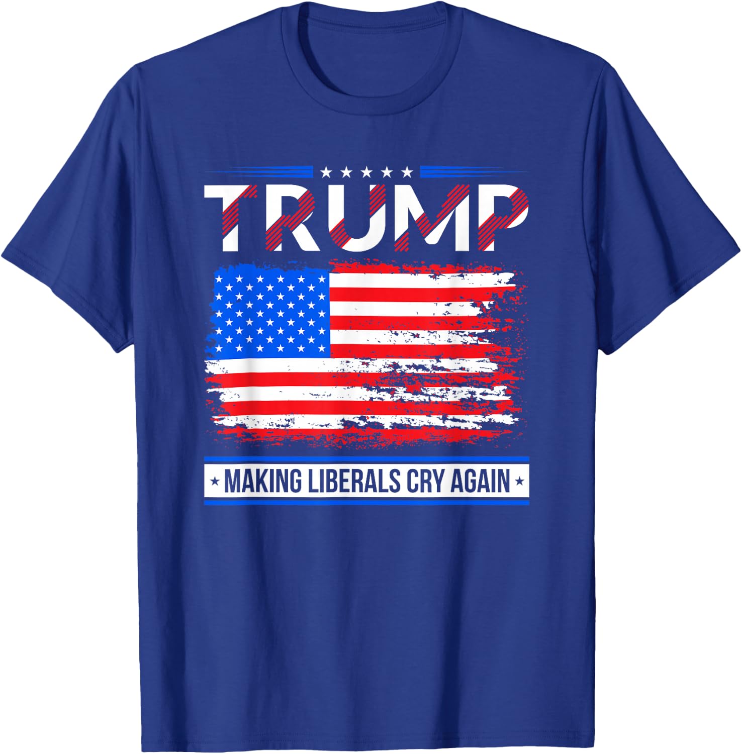 Trump Making Liberals Cry Again American Flag Gifts T-Shirt - T-Shirt | Royal