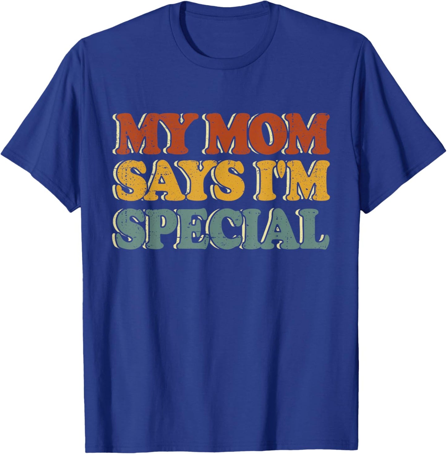 Funny My Mom Says I'm Special Shirt for Sons and Daughters T-Shirt - T-Shirt | Royal